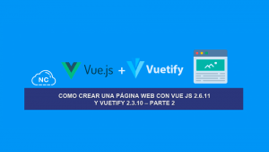 Como Crear una Página Web con Vue JS 2.6.11 y Vuetify 2.3.10 – Parte 2