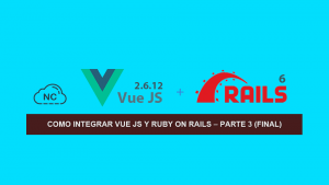 Como Integrar Vue JS y Ruby on Rails – Parte 3 (Final)