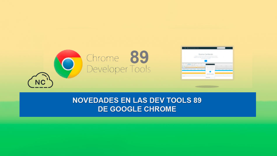 Novedades en las Dev Tools 89 de Google Chrome