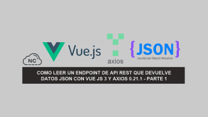 Como Leer un EndPoint de API REST que devuelve datos JSON con Vue JS 3 y Axios 0.21.1 – Parte 1