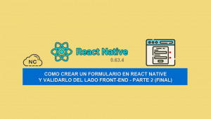 Como Crear un Formulario en React Native y Validarlo del Lado Front-end – Parte 2 (Final)