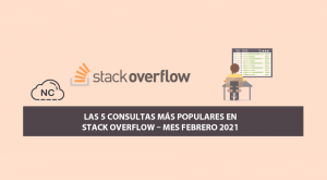 Las 5 Consultas más Populares en Stack Overflow – Mes Febrero 2021