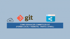 Como Deshacer Commits en Git (Forma Local y Remota) – Parte 2 (Final)