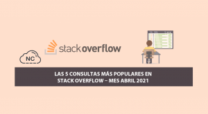 Las 5 Consultas más Populares en Stack Overflow – Mes Abril 2021