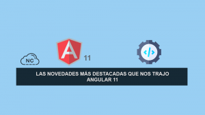 Las Novedades más Destacadas que nos Trajo Angular 11