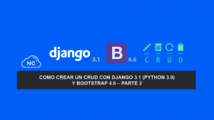 Como crear un CRUD con Django 3.1 (Python 3.9) y Bootstrap 4.6 – Parte 2