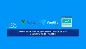 Como Crear una Página Web con Vue JS 2.6.11 y Vuetify 2.3.10 – Parte 4