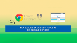 Novedades en las Dev Tools 95 de Google Chrome