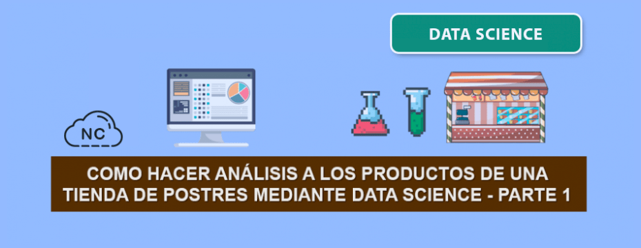 Como hacer Ciencia de Datos (Data Science) a los productos de una Tienda de Postres – Parte 1