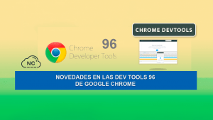 Novedades en las Dev Tools 96 de Google Chrome