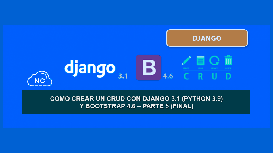 Como crear un CRUD con Django 3.1 (Python 3.9) y Bootstrap 4.6 – Parte 5 (Final)