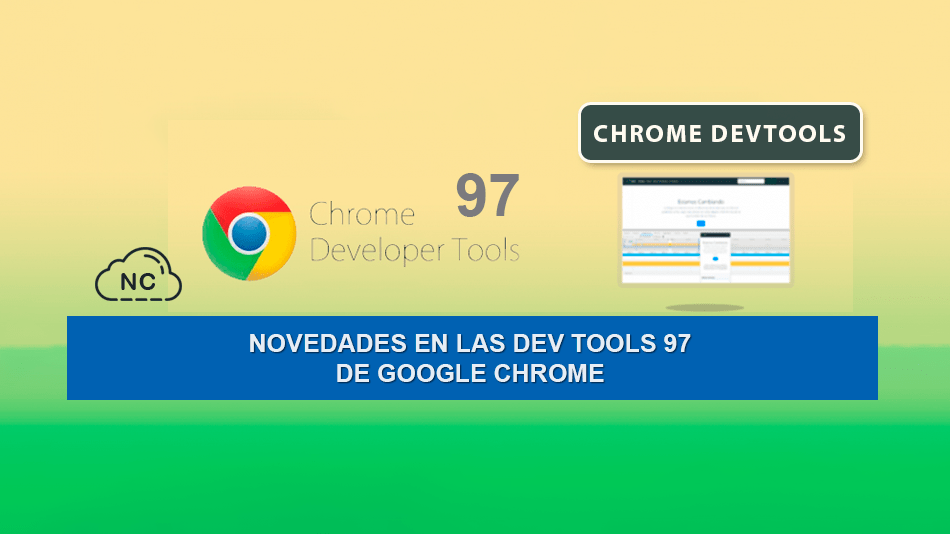 Novedades en las Dev Tools 97 de Google Chrome