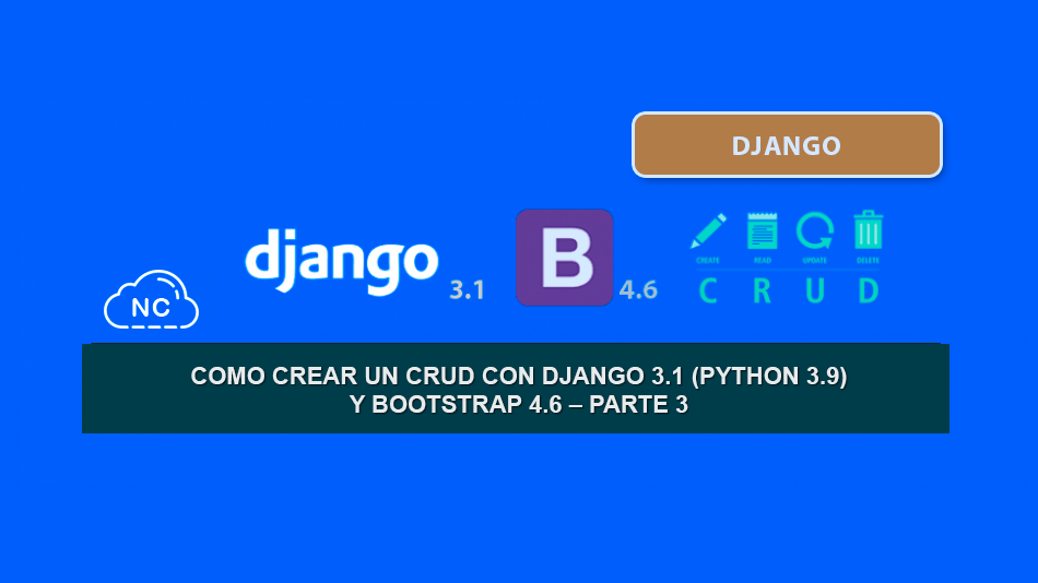 Como crear un CRUD con Django 3.1 (Python 3.9) y Bootstrap 4.6 – Parte 3