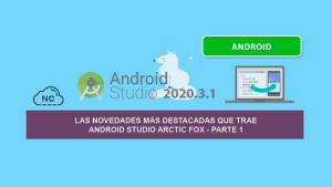Las Novedades más Destacadas que trae Android Studio Arctic Fox – Parte 1