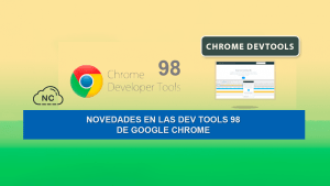 Novedades en las Dev Tools 98 de Google Chrome
