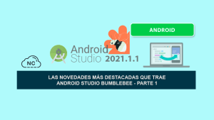 Las Novedades más Destacadas que trae Android Studio Bumblebee – Parte 1