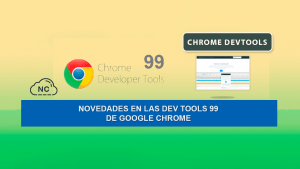Novedades en las Dev Tools 99 de Google Chrome