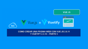 Como Crear una Página Web con Vue JS 2.6.11 y Vuetify 2.3.10 – Parte 5