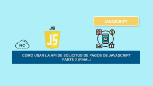 Como Usar la API de Solicitud de Pagos de JavaScript – Parte 2 (Final)