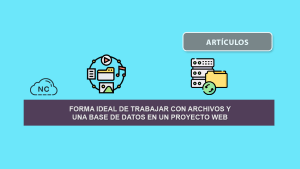 Forma ideal de Trabajar con Archivos y una Base de Datos en un Proyecto Web