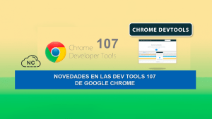 Novedades en las Dev Tools 107 de Google Chrome