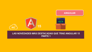 Las Novedades más Destacadas Que Trae Angular 15 – Parte 1