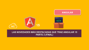 Las Novedades más Destacadas Que Trae Angular 15 – Parte 2 (Final)