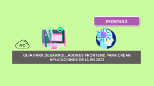 Guía Para Desarrolladores FrontEnd Para Crear Aplicaciones de IA