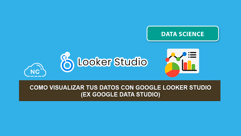 Como Visualizar Tus Datos Con Google Looker Studio (Ex Google Data Studio)