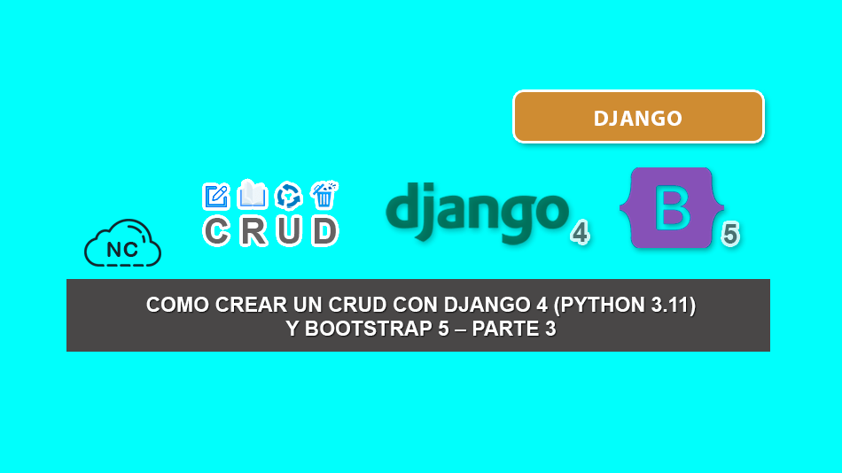 Como Crear Un CRUD con Django 4 (Python 3.11) y Bootstrap 5 – Parte 3