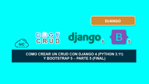 Como Crear Un CRUD con Django 4 (Python 3.11) y Bootstrap 5 – Parte 5 (Final)