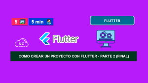 Como Crear un Proyecto con Flutter – Parte 2 (Final)