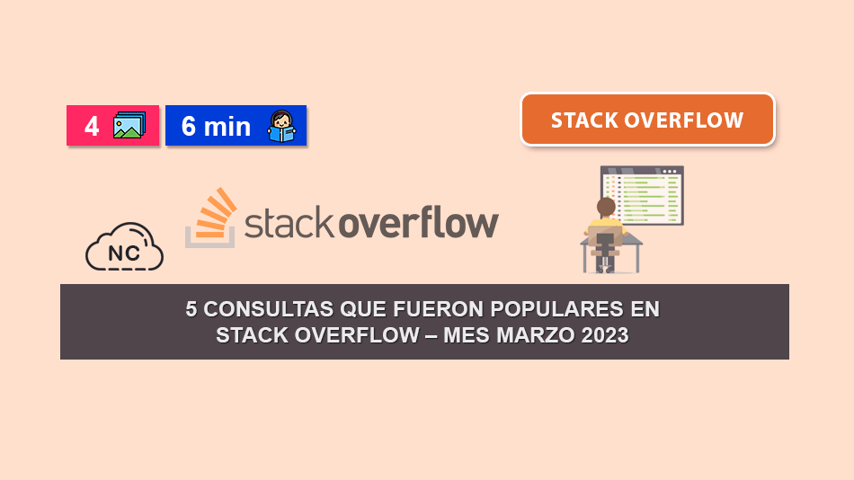 5 Consultas Que Fueron Populares en Stack Overflow – Mes Marzo 2023
