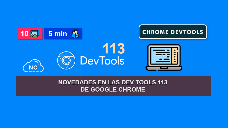 Novedades en las Dev Tools 113 de Google Chrome