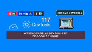 Novedades en las Dev Tools 117 de Google Chrome