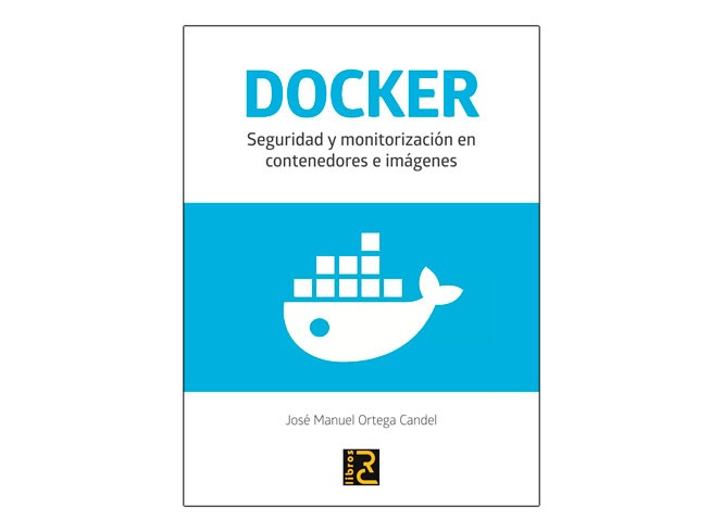 Libro DOCKER. Seguridad y monitorización en contenedores e imágenes