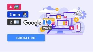 Novedades Google I/O 2024 Programadores – Parte 5 (Final)
